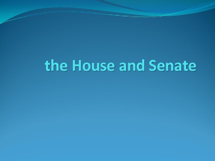 the House and Senate 