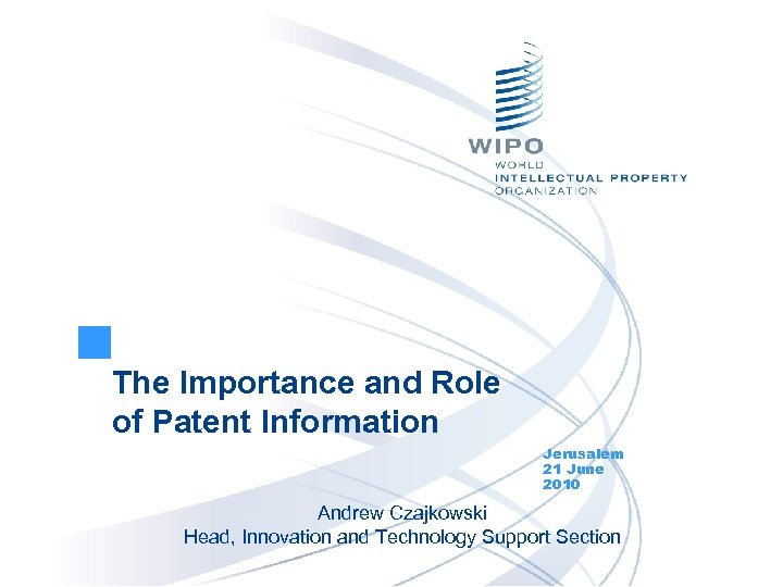 The Importance and Role of Patent Information Jerusalem 21 June 2010 Andrew Czajkowski Head,