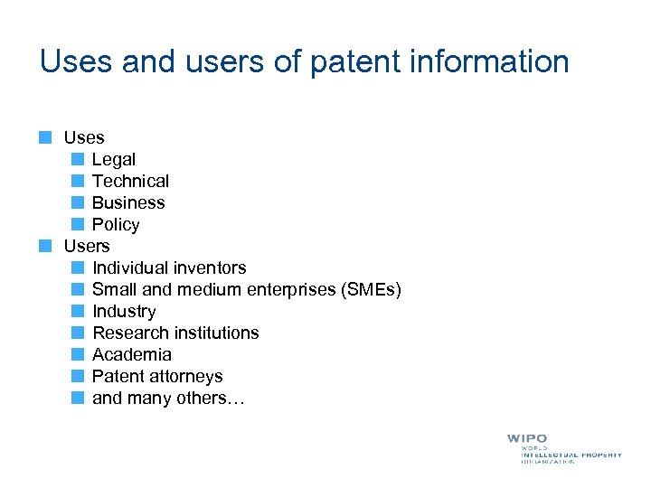 Uses and users of patent information Uses Legal Technical Business Policy Users Individual inventors