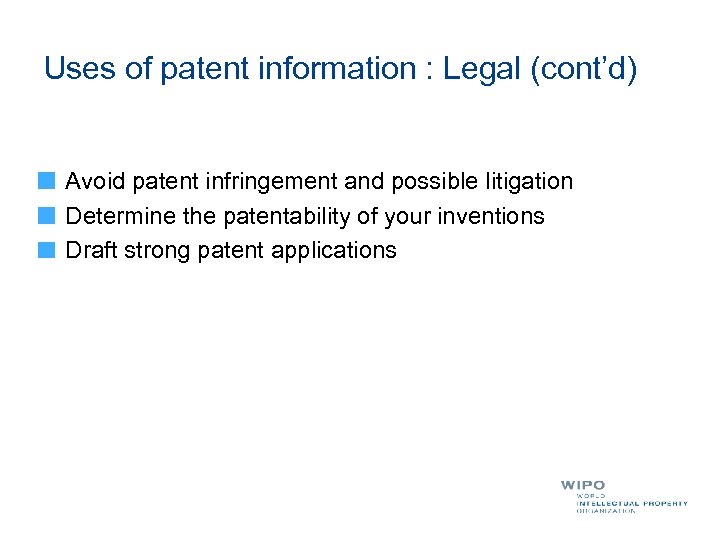 Uses of patent information : Legal (cont’d) Avoid patent infringement and possible litigation Determine