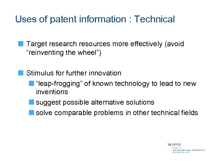 Uses of patent information : Technical Target research resources more effectively (avoid “reinventing the