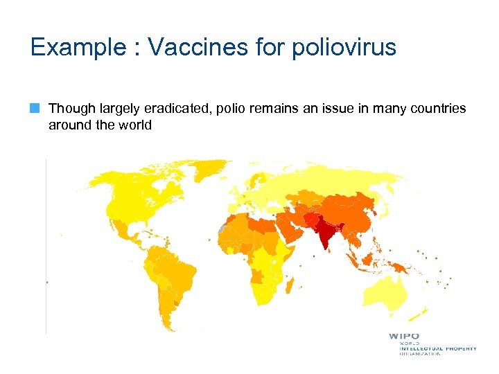 Example : Vaccines for poliovirus Though largely eradicated, polio remains an issue in many