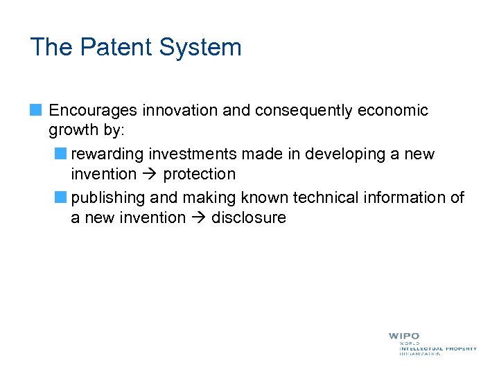 The Patent System Encourages innovation and consequently economic growth by: rewarding investments made in