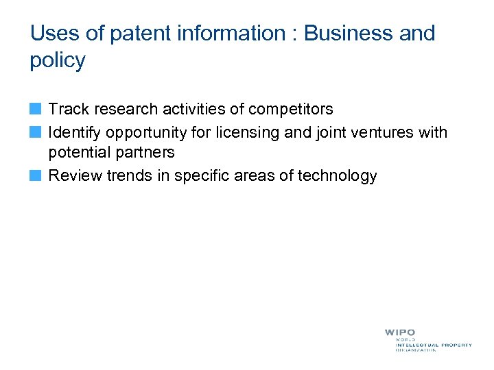 Uses of patent information : Business and policy Track research activities of competitors Identify