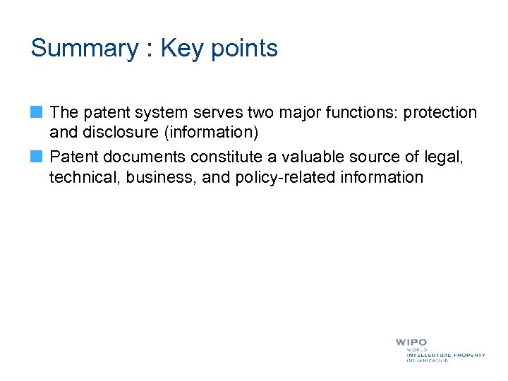 Summary : Key points The patent system serves two major functions: protection and disclosure