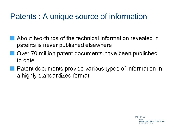 Patents : A unique source of information About two-thirds of the technical information revealed