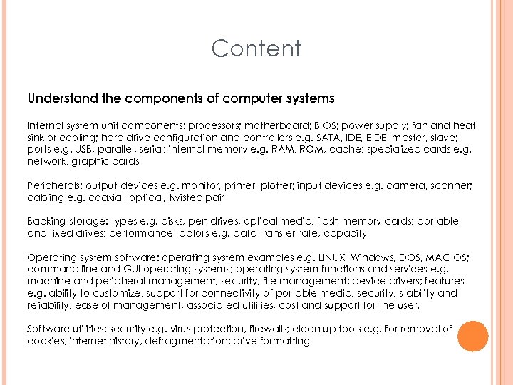 Content Understand the components of computer systems Internal system unit components: processors; motherboard; BIOS;