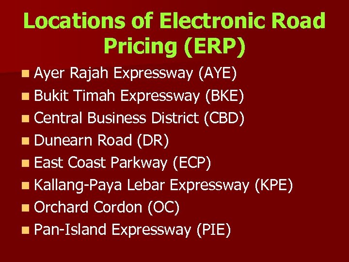 Locations of Electronic Road Pricing (ERP) n Ayer Rajah Expressway (AYE) n Bukit Timah