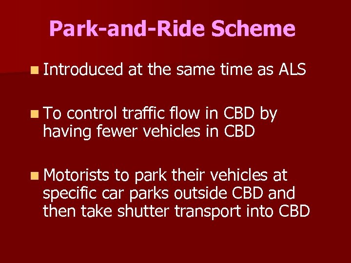 Park-and-Ride Scheme n Introduced at the same time as ALS n To control traffic