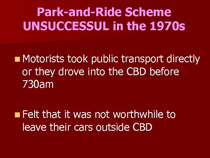 Park-and-Ride Scheme UNSUCCESSUL in the 1970 s n Motorists took public transport directly or