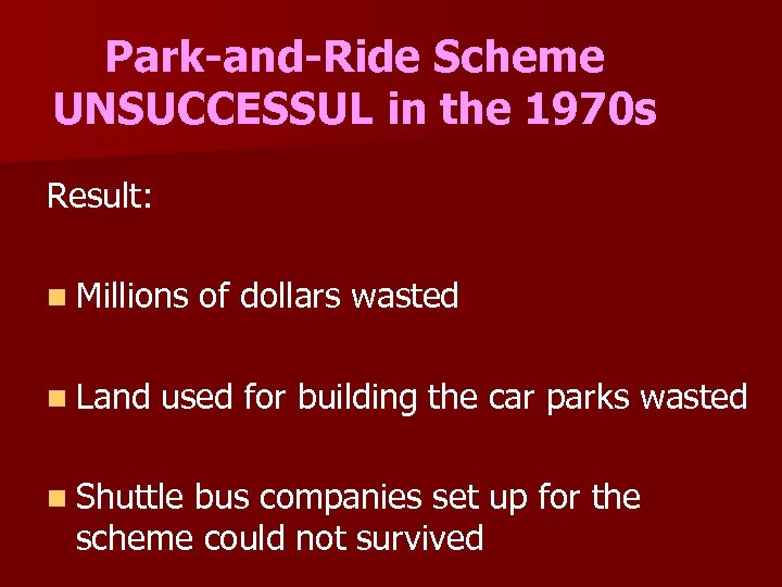 Park-and-Ride Scheme UNSUCCESSUL in the 1970 s Result: n Millions n Land of dollars
