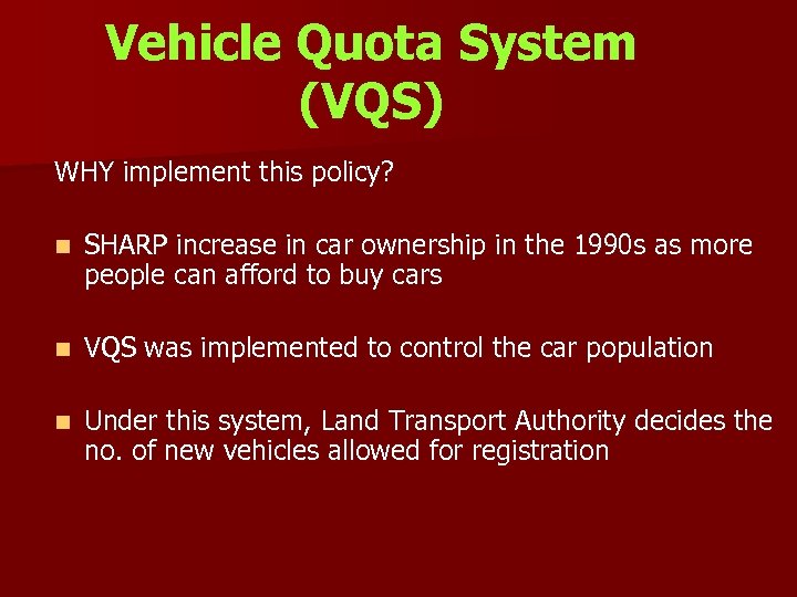 Vehicle Quota System (VQS) WHY implement this policy? n SHARP increase in car ownership