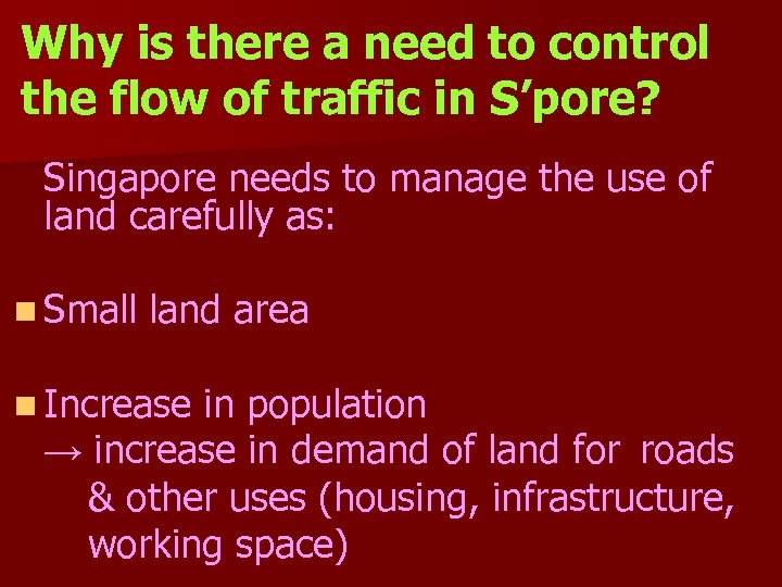 Why is there a need to control the flow of traffic in S’pore? Singapore