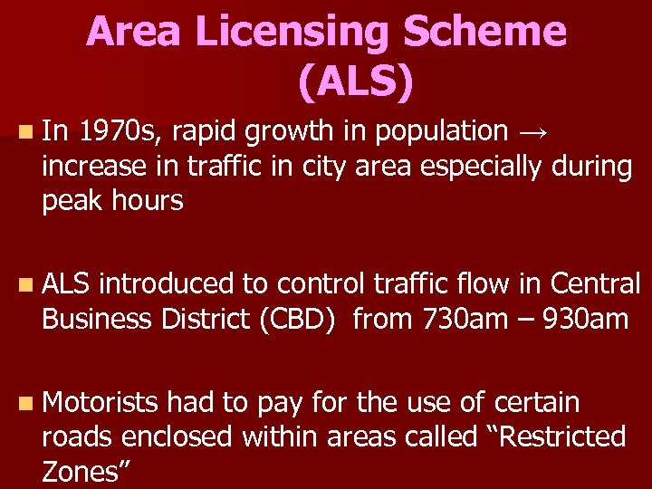 Area Licensing Scheme (ALS) n In 1970 s, rapid growth in population → increase