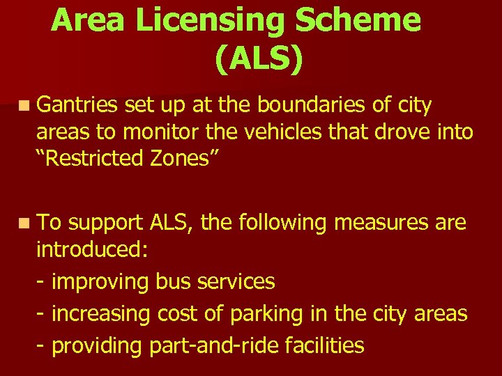 Area Licensing Scheme (ALS) n Gantries set up at the boundaries of city areas