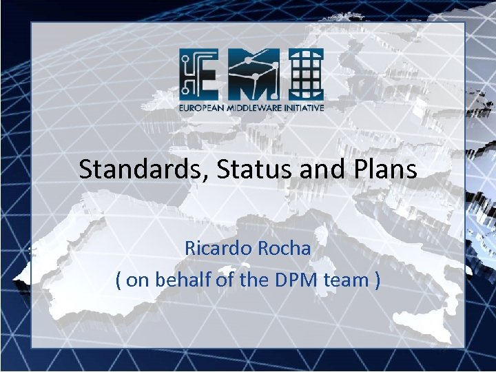 Standards, Status and Plans Ricardo Rocha ( on behalf of the DPM team )