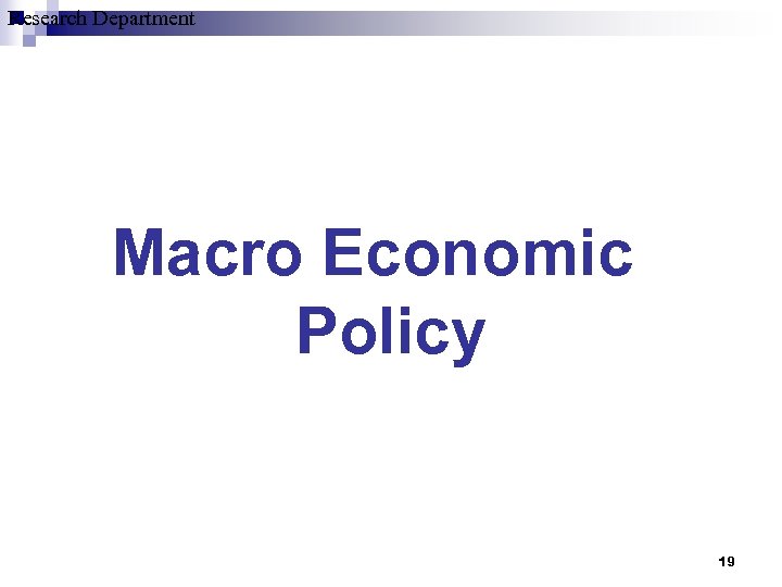 Research Department Macro Economic Policy 19 