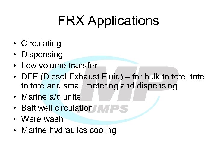 FRX Applications • • Circulating Dispensing Low volume transfer DEF (Diesel Exhaust Fluid) –