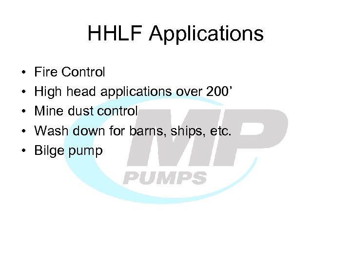 HHLF Applications • • • Fire Control High head applications over 200’ Mine dust