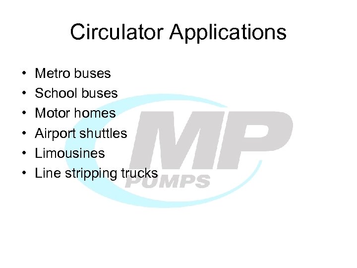 Circulator Applications • • • Metro buses School buses Motor homes Airport shuttles Limousines