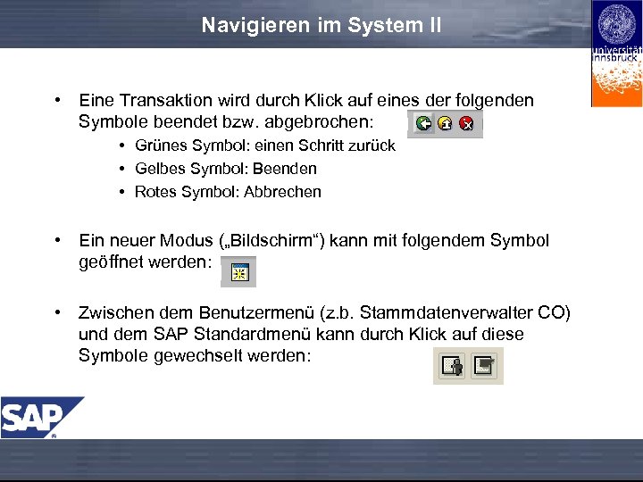 Navigieren im System II • Eine Transaktion wird durch Klick auf eines der folgenden