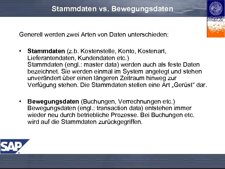 Stammdaten vs. Bewegungsdaten Generell werden zwei Arten von Daten unterschieden: • Stammdaten (z. b.