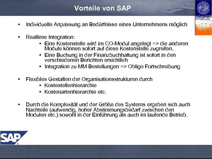 Vorteile von SAP • Individuelle Anpassung an Bedürfnisse eines Unternehmens möglich • Realtime Integration: