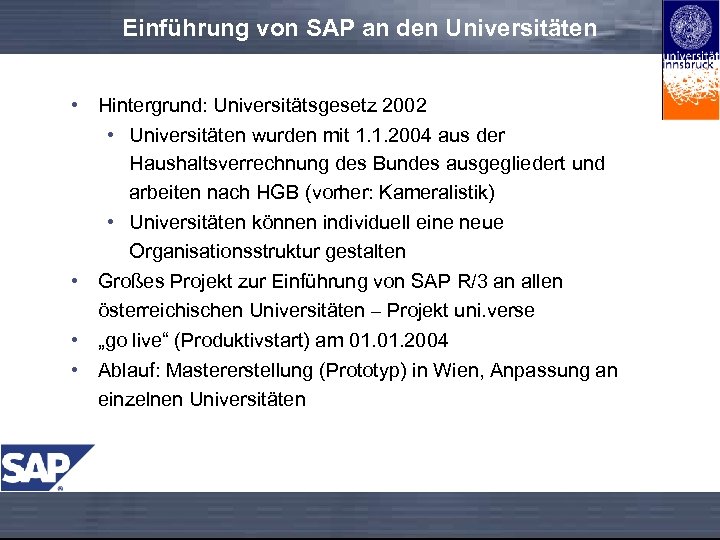 Einführung von SAP an den Universitäten • Hintergrund: Universitätsgesetz 2002 • Universitäten wurden mit