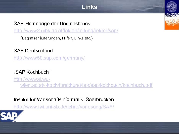 Links SAP-Homepage der Uni Innsbruck http: //www 2. uibk. ac. at/fakten/leitung/rektor/sap/ (Begriffserläuterungen, Hilfen, Links