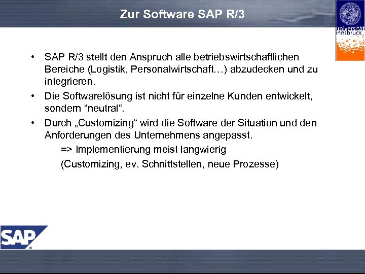 Zur Software SAP R/3 • SAP R/3 stellt den Anspruch alle betriebswirtschaftlichen Bereiche (Logistik,