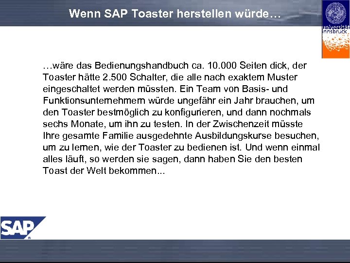 Wenn SAP Toaster herstellen würde… …wäre das Bedienungshandbuch ca. 10. 000 Seiten dick, der