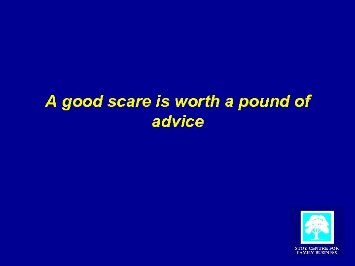 A good scare is worth a pound of advice 
