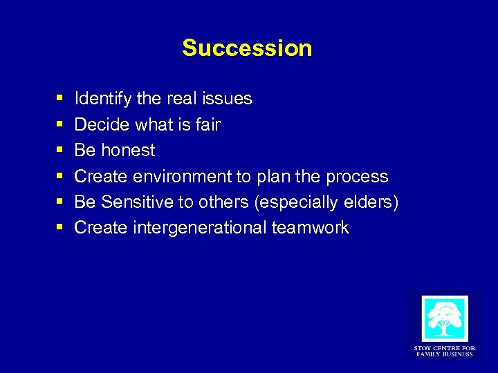 Succession § § § Identify the real issues Decide what is fair Be honest