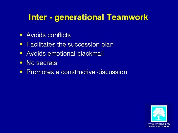 Inter - generational Teamwork § § § Avoids conflicts Facilitates the succession plan Avoids