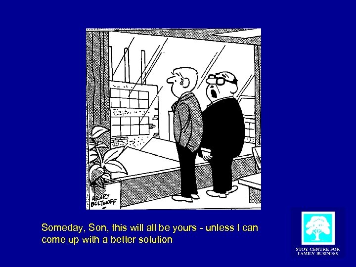 Someday, Son, this will all be yours - unless I can come up with