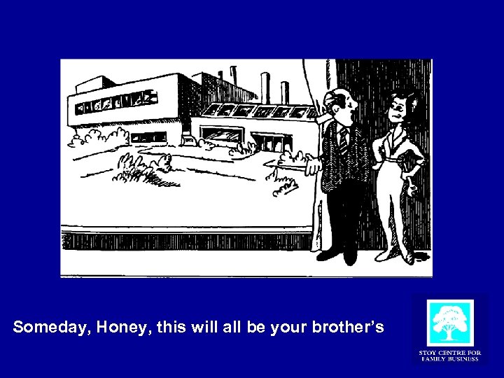 Someday, Honey, this will all be your brother’s 