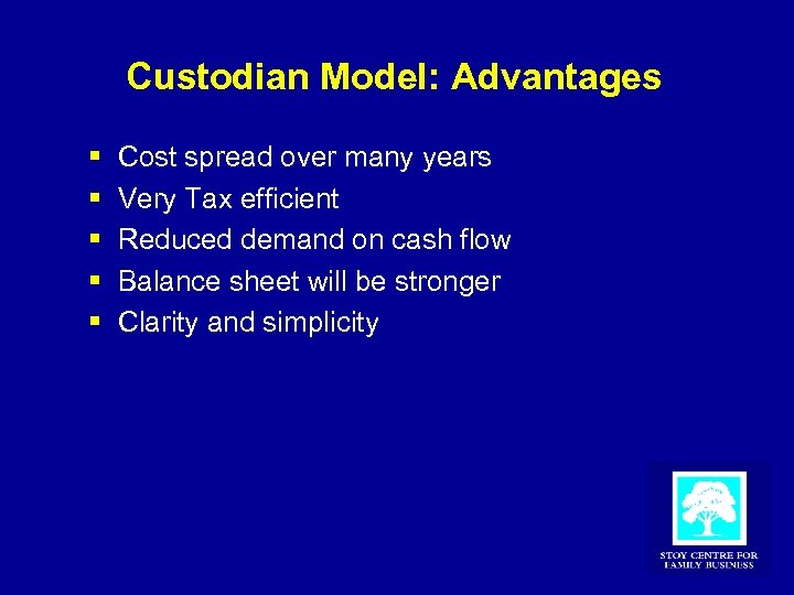Custodian Model: Advantages § § § Cost spread over many years Very Tax efficient
