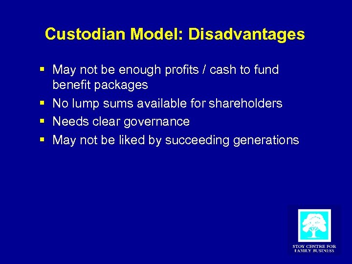Custodian Model: Disadvantages § May not be enough profits / cash to fund benefit