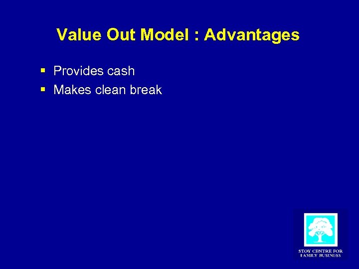 Value Out Model : Advantages § Provides cash § Makes clean break 