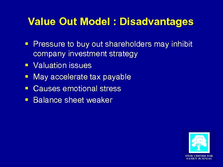Value Out Model : Disadvantages § Pressure to buy out shareholders may inhibit company