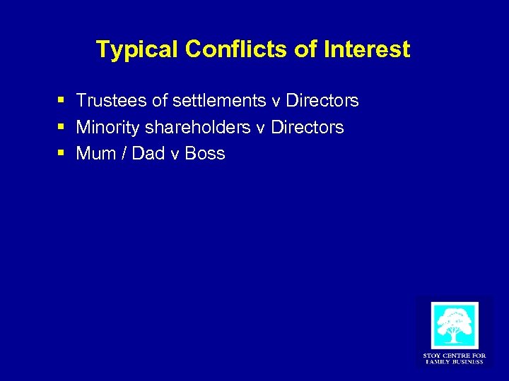 Typical Conflicts of Interest § Trustees of settlements v Directors § Minority shareholders v