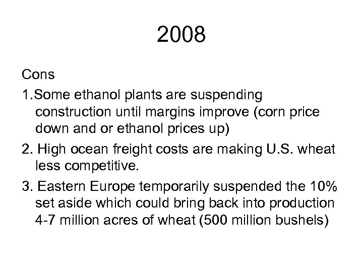 2008 Cons 1. Some ethanol plants are suspending construction until margins improve (corn price