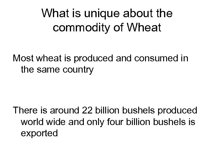 What is unique about the commodity of Wheat Most wheat is produced and consumed