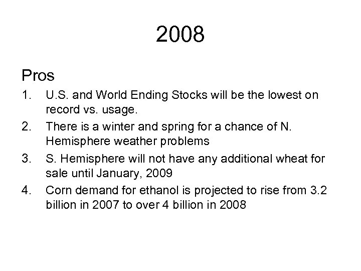 2008 Pros 1. 2. 3. 4. U. S. and World Ending Stocks will be