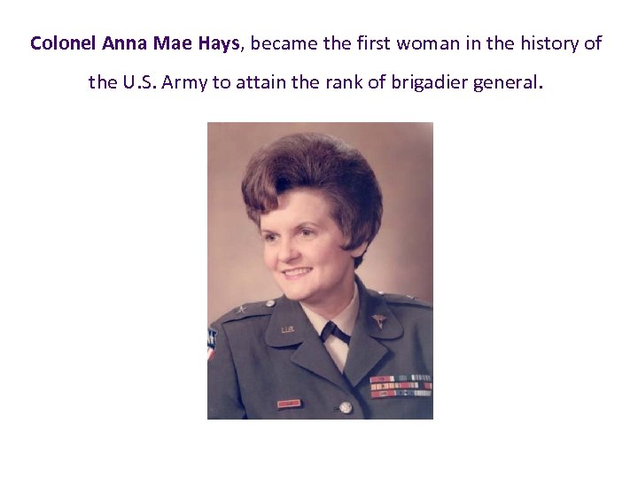 Colonel Anna Mae Hays, became the first woman in the history of the U.