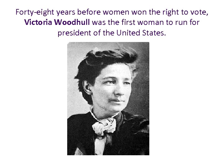 Forty-eight years before women won the right to vote, Victoria Woodhull was the first