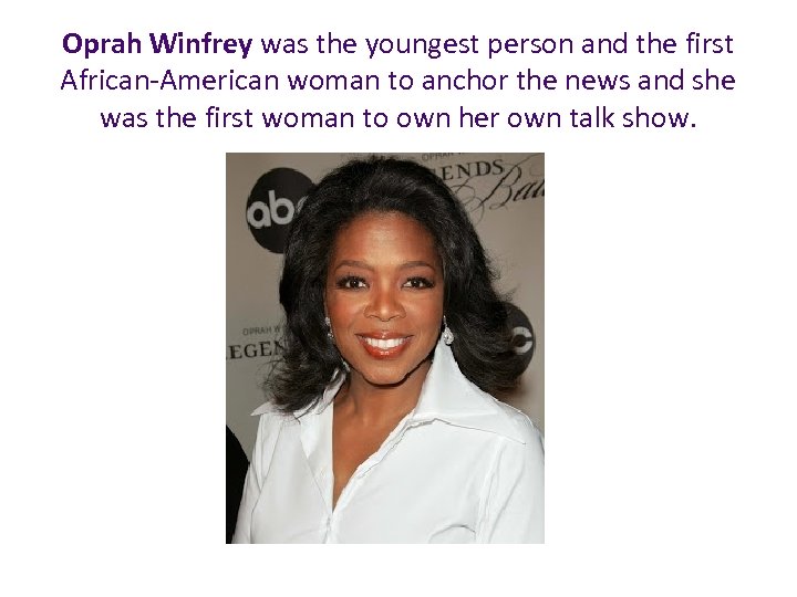 Oprah Winfrey was the youngest person and the first African-American woman to anchor the