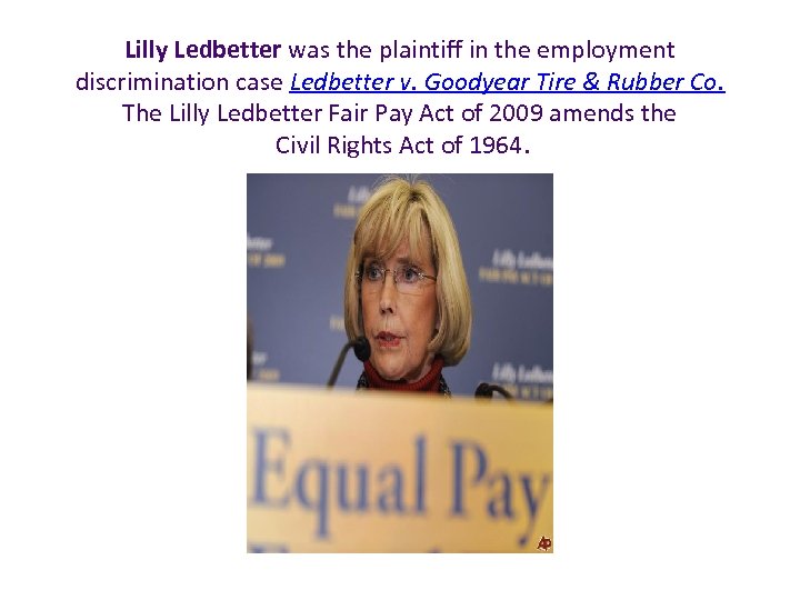 Lilly Ledbetter was the plaintiff in the employment discrimination case Ledbetter v. Goodyear Tire