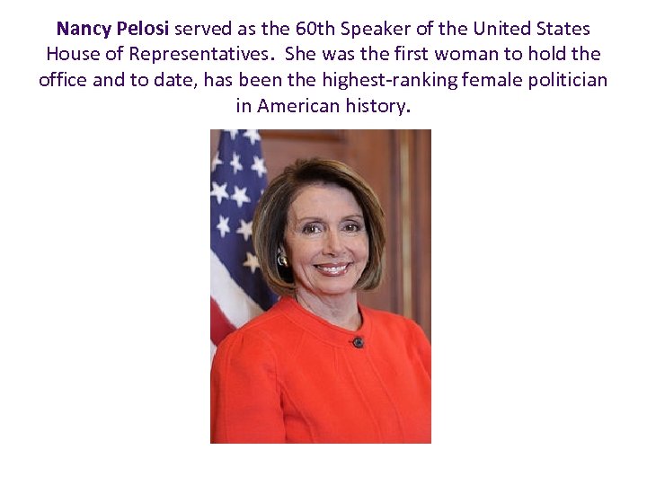 Nancy Pelosi served as the 60 th Speaker of the United States House of