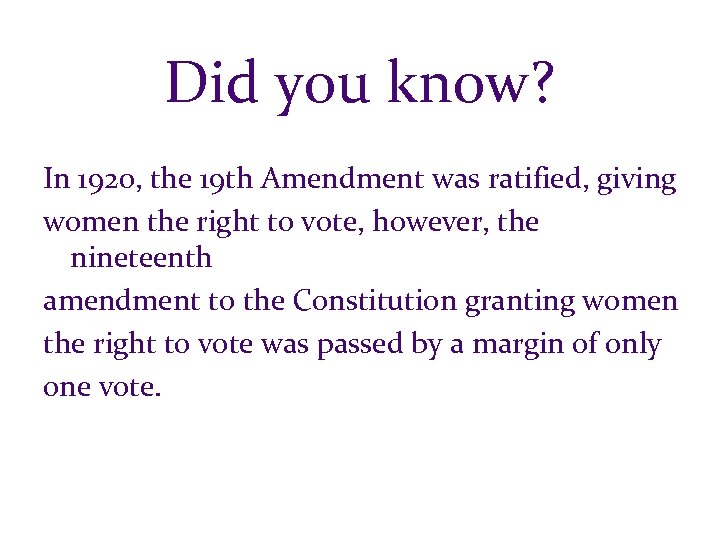 Did you know? In 1920, the 19 th Amendment was ratified, giving women the